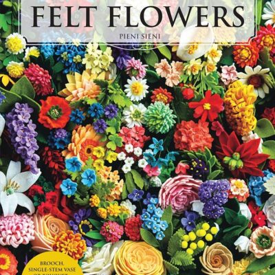 101 Beautiful Felt Flowers: Step-by-Step Patterns by Pieni Sieni